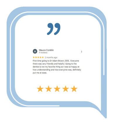 Positive Review for Adam Brown Dentistry by Maura Conklin